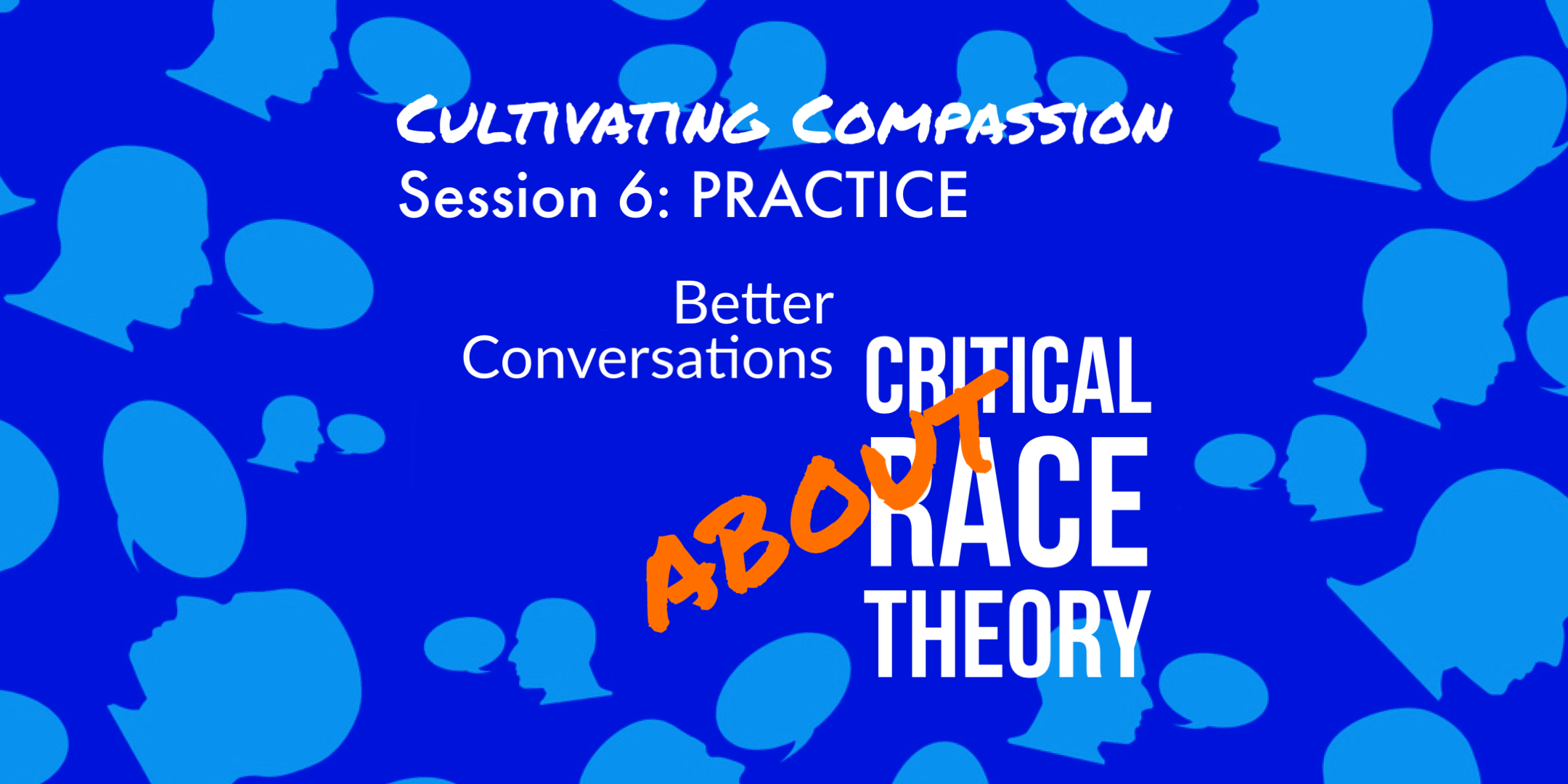 Read more about the article Cultivating Compassion Session 6: Better Conversations About Critical Race Theory